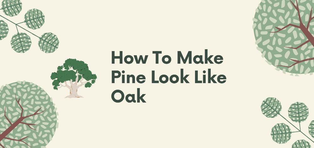 how to make pine look like oak in 6 steps